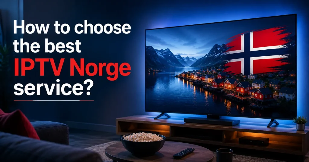How to choose the best IPTV Norge service