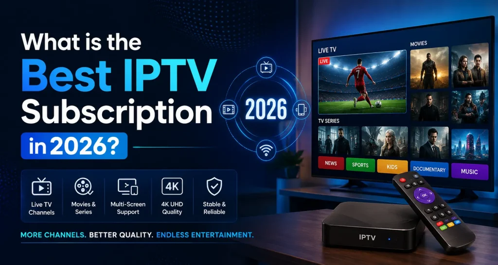 What is the Best IPTV Subscription in 2026?